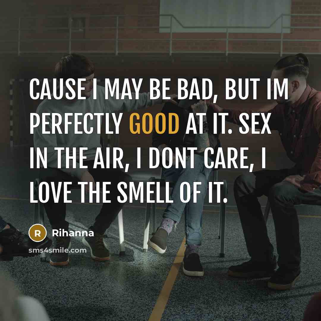 “Cause I may be bad, but Im perfectly good at…” quote by Rihanna