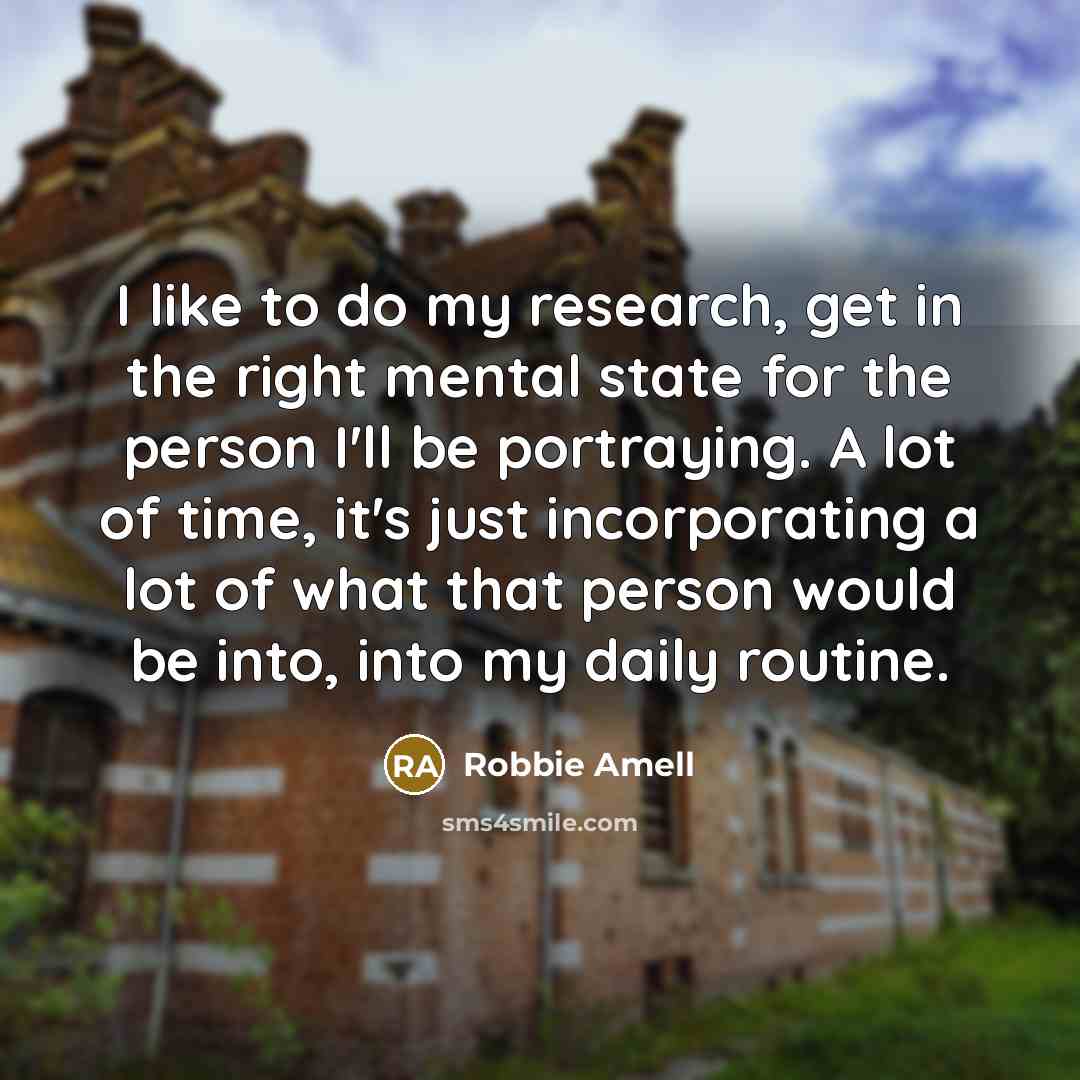 “I like to do my research, get in the right…” quote by Robbie Amell