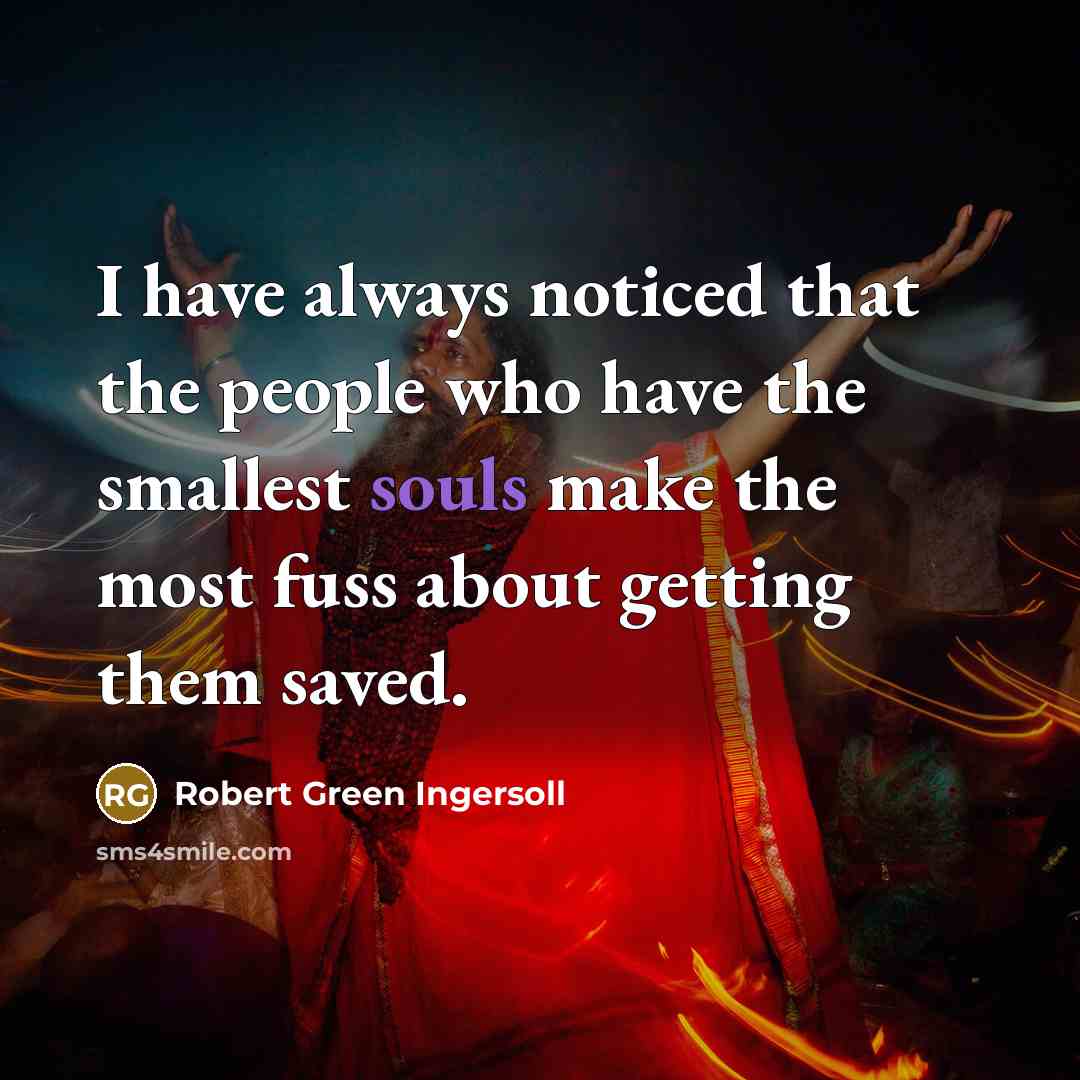 “I have always noticed that the people who have the…” quote by Robert Green Ingersoll