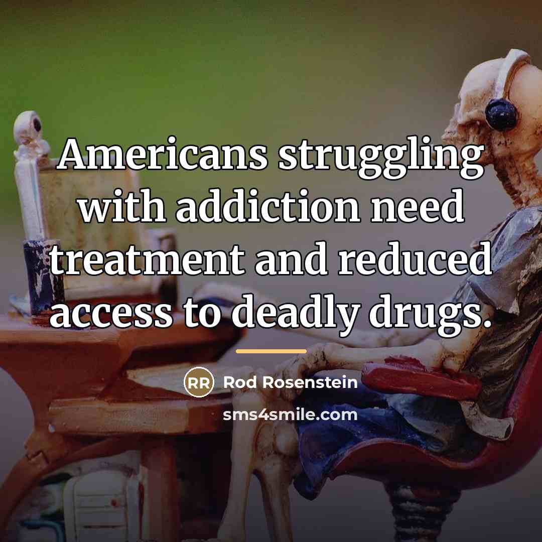 “Americans struggling with addiction need treatment and reduced access to…” quote by Rod Rosenstein