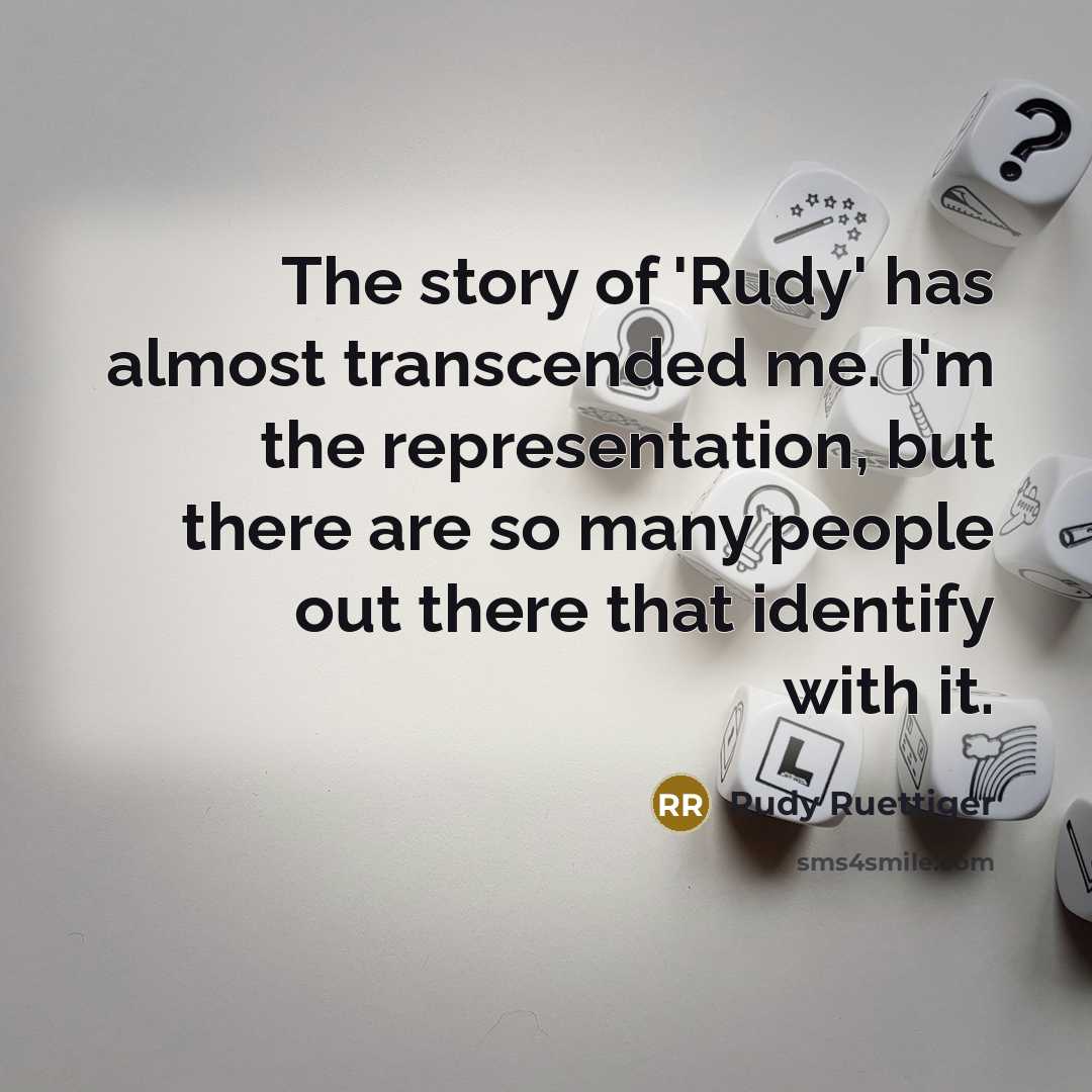 “The story of 'Rudy' has almost transcended me. I'm the…” quote by Rudy Ruettiger