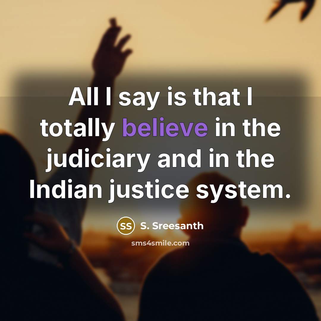 “All I say is that I totally believe in the…” quote by S. Sreesanth