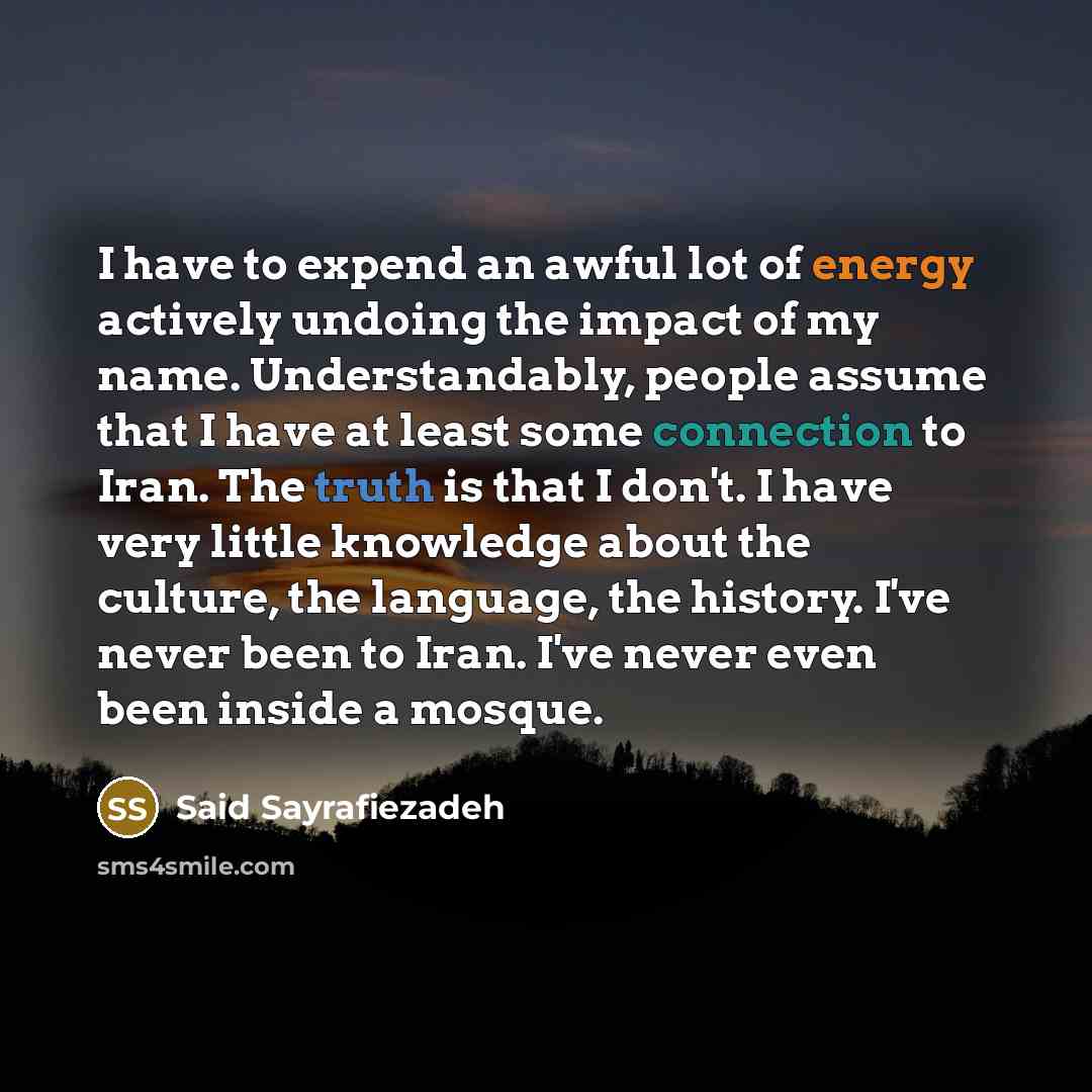 “I have to expend an awful lot of energy actively…” quote by Said Sayrafiezadeh