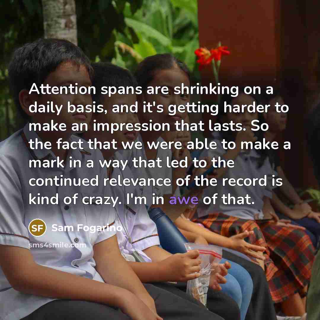 “Attention spans are shrinking on a daily basis, and it's…” quote by Sam Fogarino