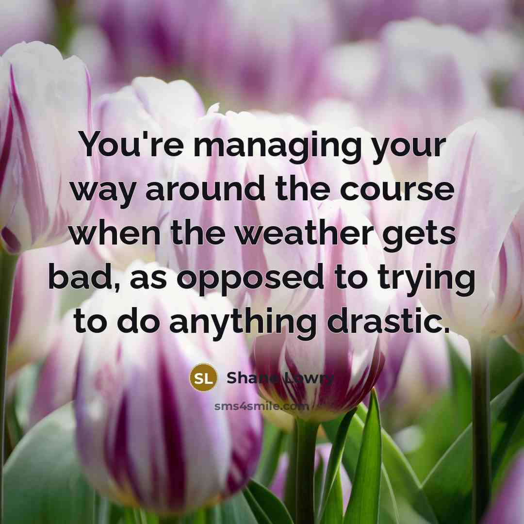 “You're managing your way around the course when the weather…” quote by Shane Lowry