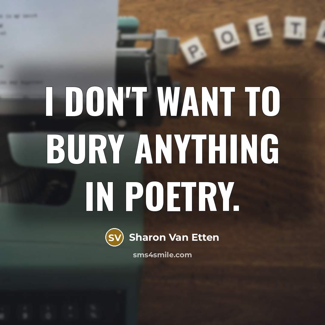 “I don't want to bury anything in poetry.…” quote by Sharon Van Etten