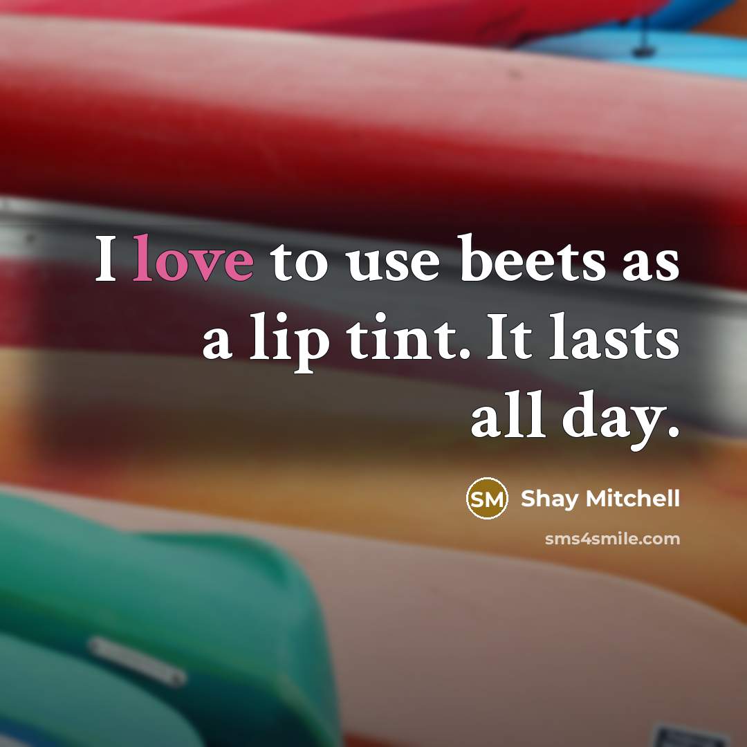 “I love to use beets as a lip tint. It…” quote by Shay Mitchell