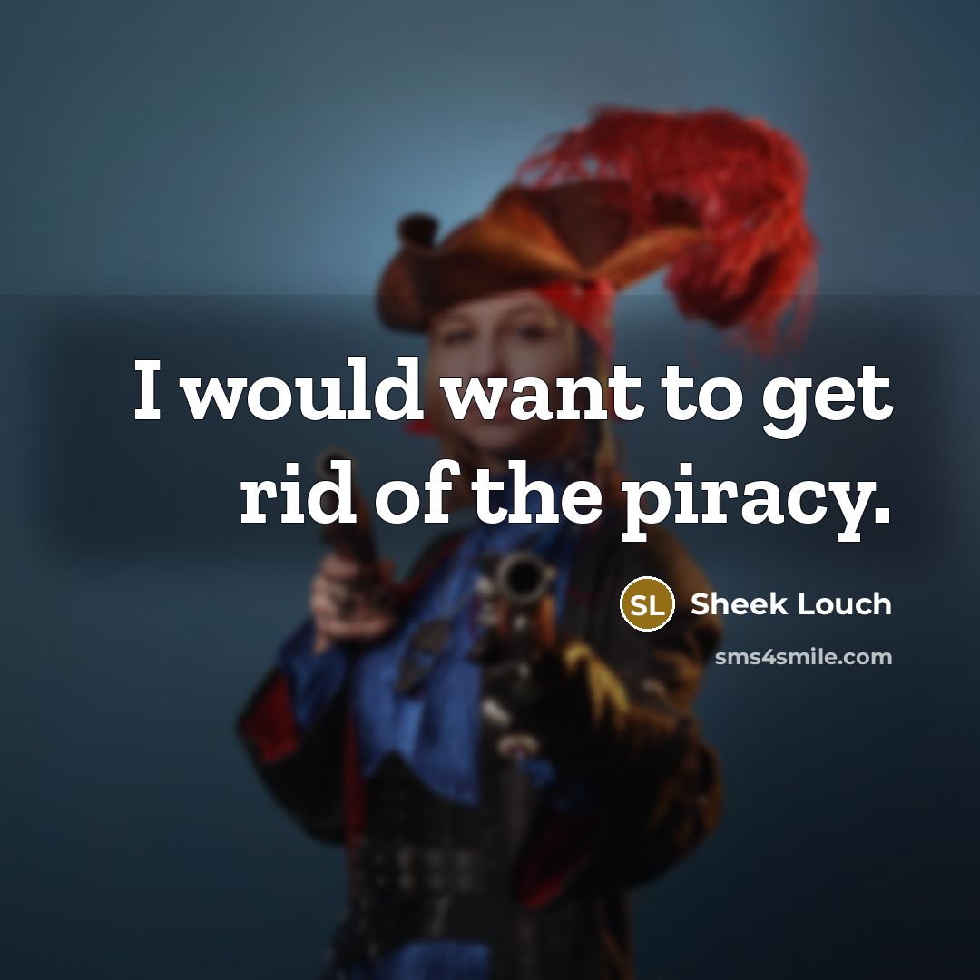 “I would want to get rid of the piracy.…” quote by Sheek Louch