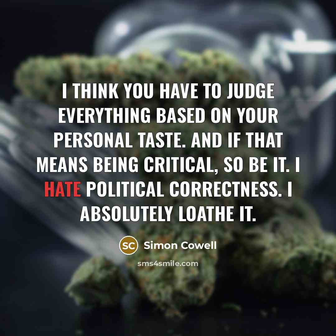“I think you have to judge everything based on your…” quote by Simon Cowell