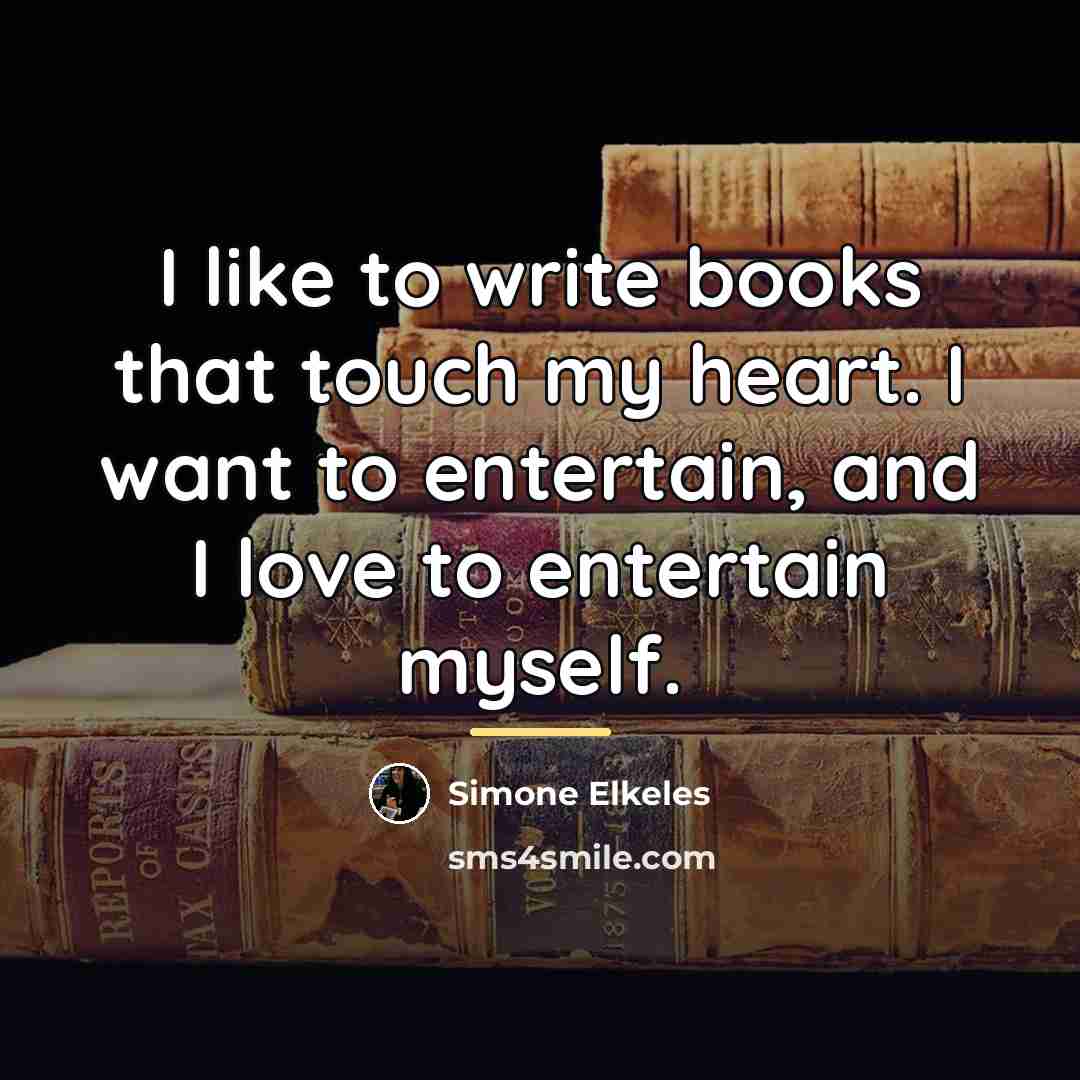 “I like to write books that touch my heart. I…” quote by Simone Elkeles
