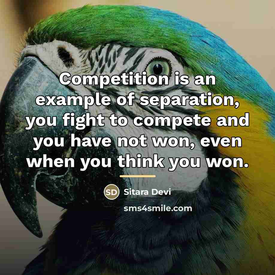 “Competition is an example of separation, you fight to compete…” quote by Sitara Devi