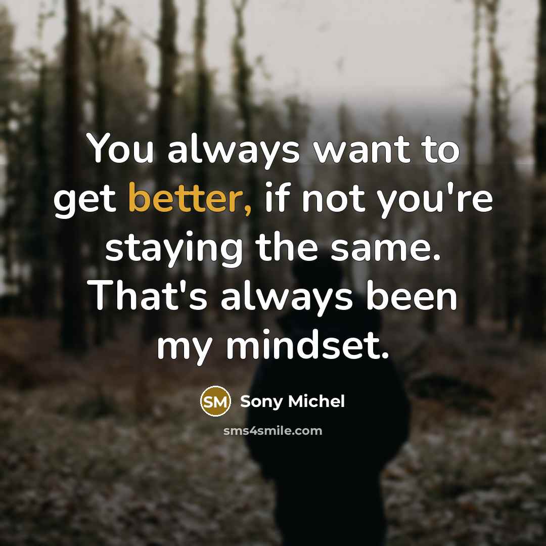“You always want to get better, if not you're staying…” quote by Sony Michel
