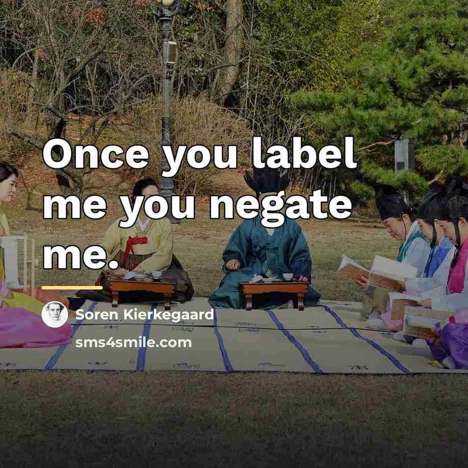 “Once you label me you negate me.…” quote by Soren Kierkegaard