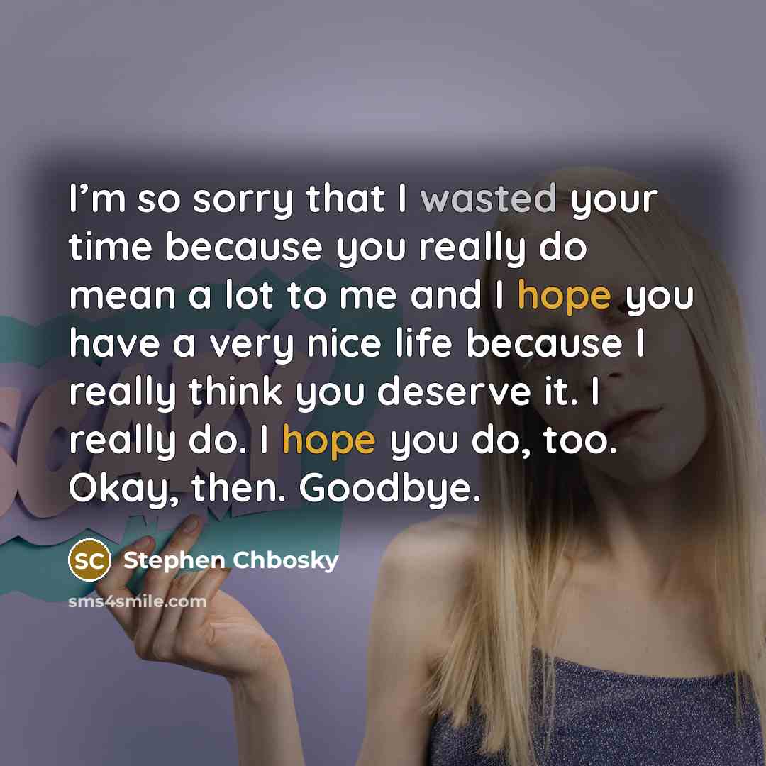 “I’m so sorry that I wasted your time because you…” quote by Stephen Chbosky