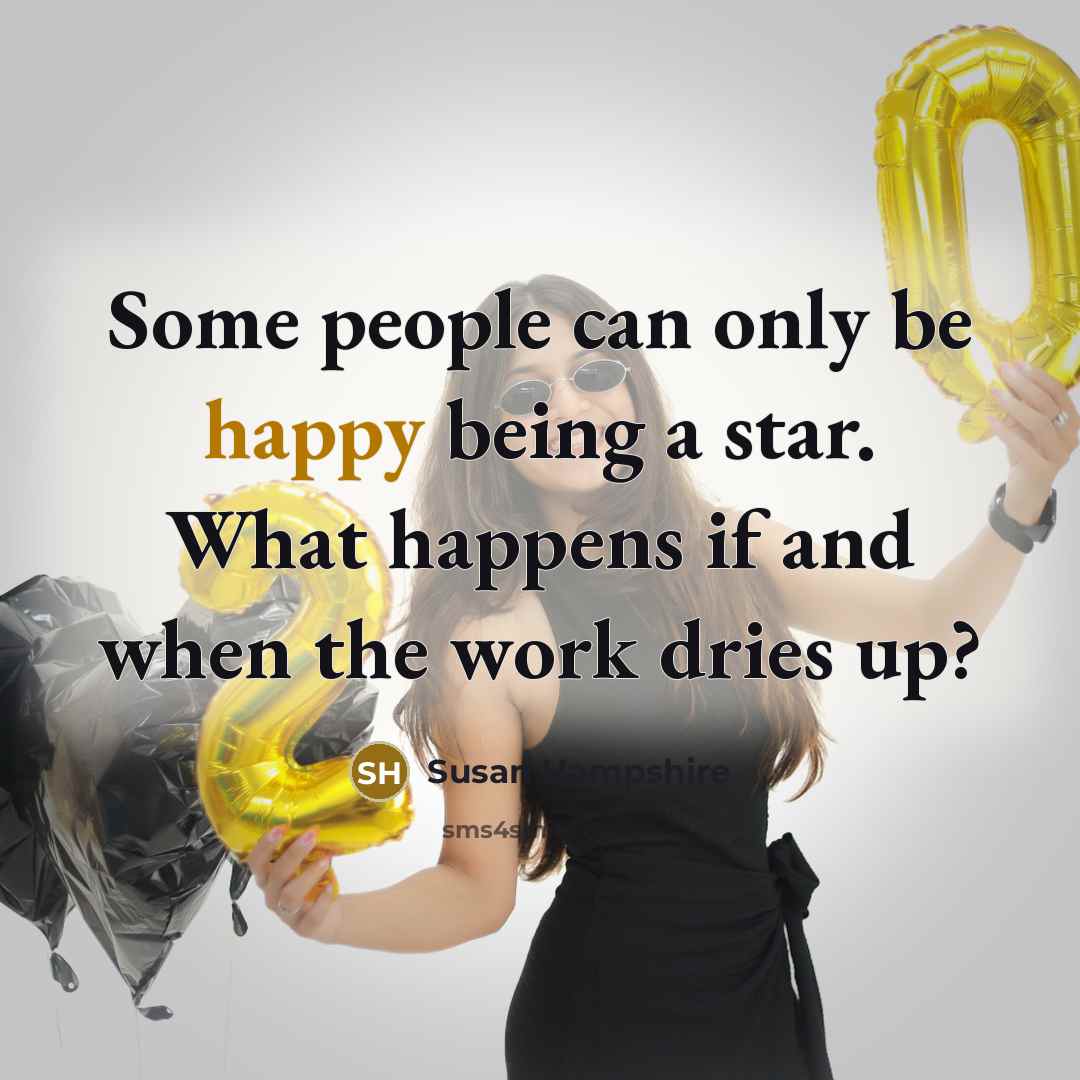 “Some people can only be happy being a star. What…” quote by Susan Hampshire