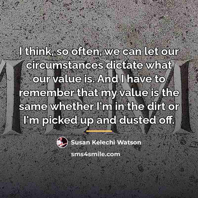 “I think, so often, we can let our circumstances dictate…” quote by Susan Kelechi Watson