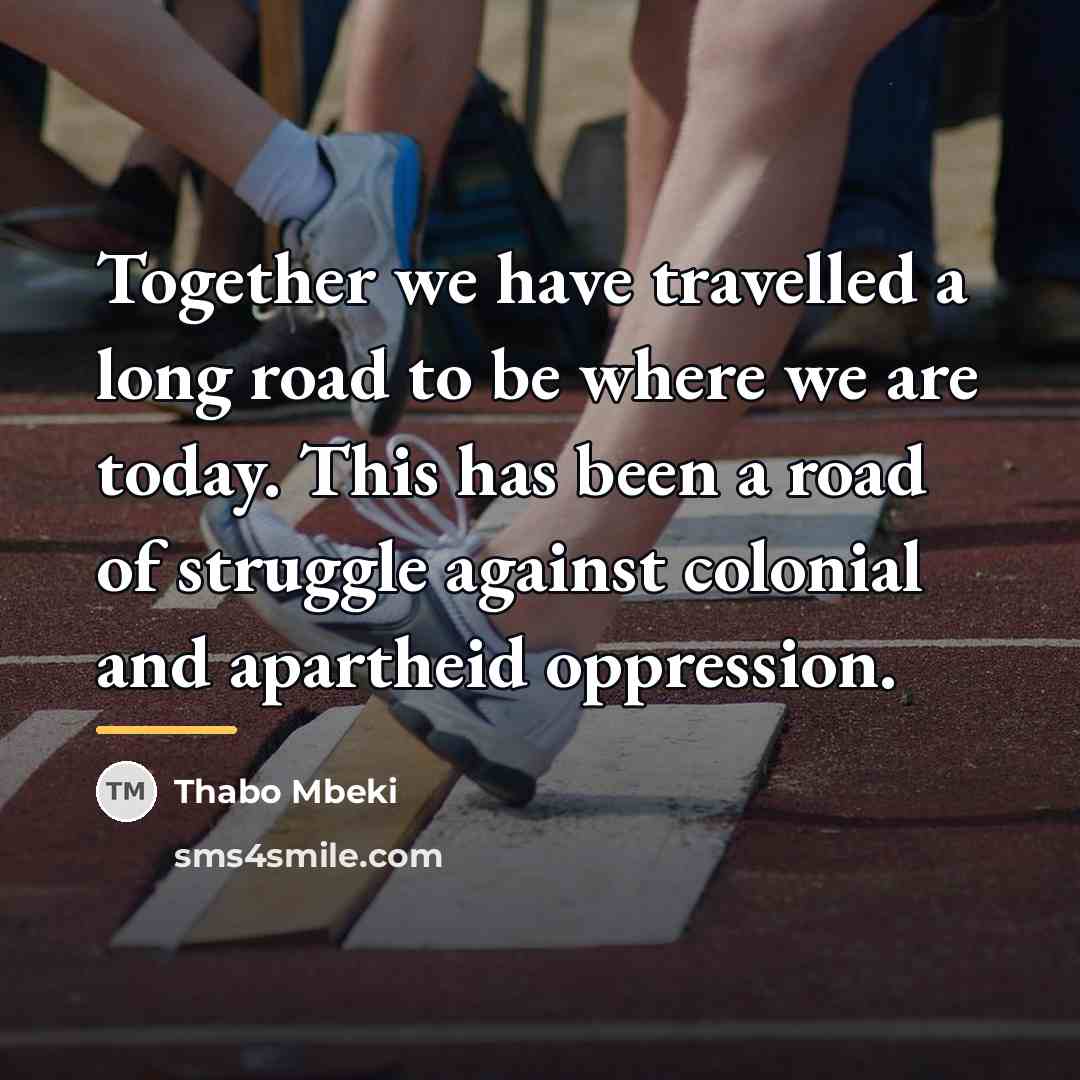“Together we have travelled a long road to be where…” quote by Thabo Mbeki