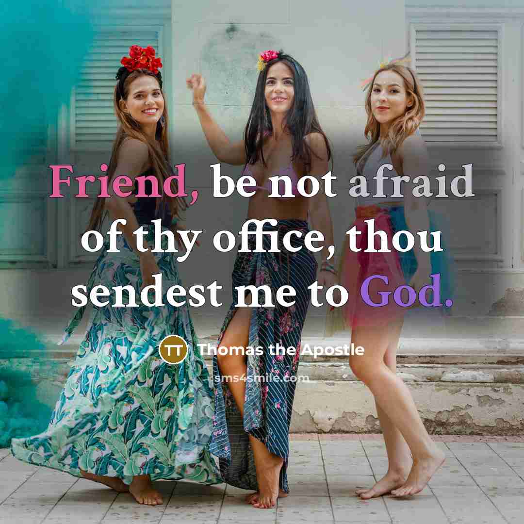 “Friend, be not afraid of thy office, thou sendest me…” quote by Thomas the Apostle