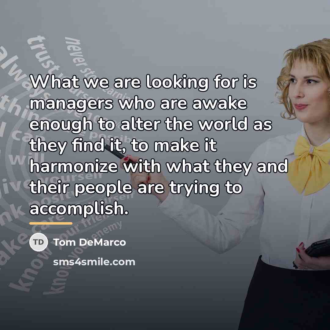 “What we are looking for is managers who are awake…” quote by Tom DeMarco