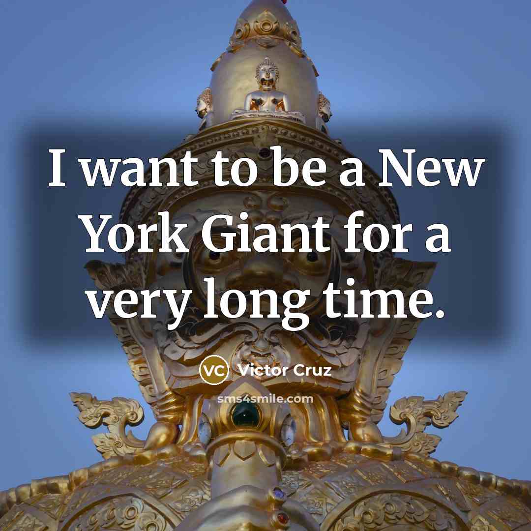 “I want to be a New York Giant for a very long time.” quote by Victor Cruz