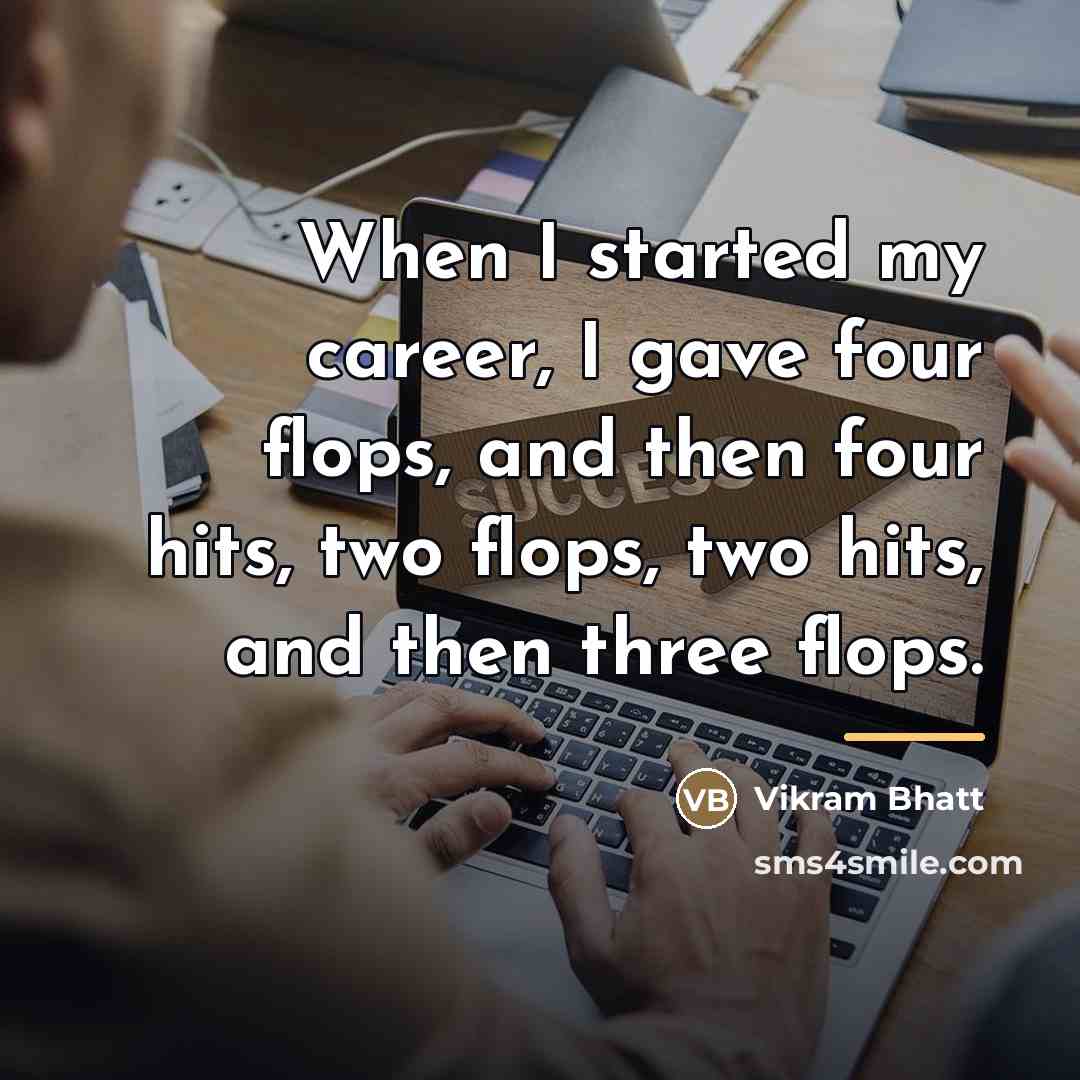“When I started my career, I gave four flops, and…” quote by Vikram Bhatt