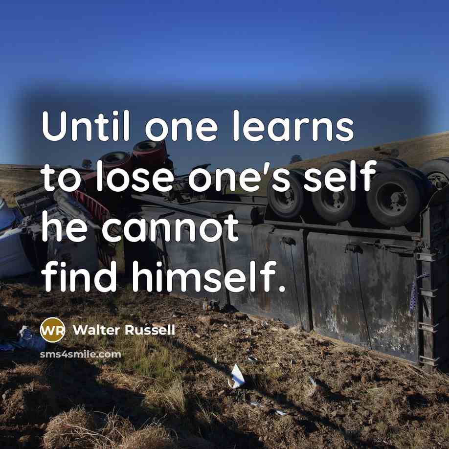 “Until one learns to lose one's self he cannot find himself.” quote by Walter Russell
