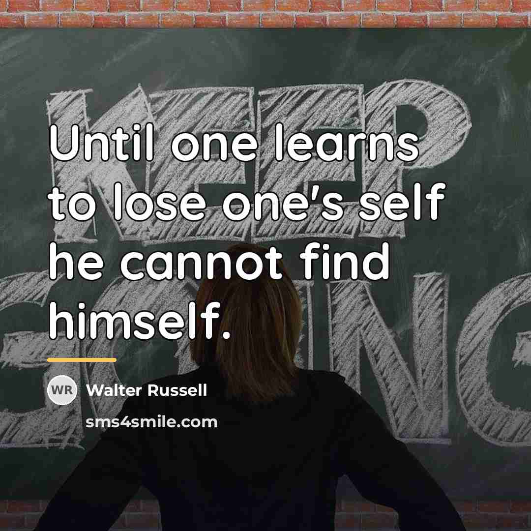 “Until one learns to lose one's self he cannot find…” quote by Walter Russell