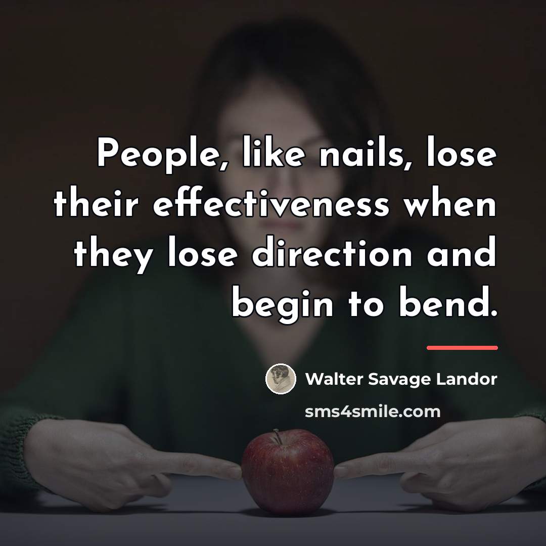 “People, like nails, lose their effectiveness when they lose direction…” quote by Walter Savage Landor