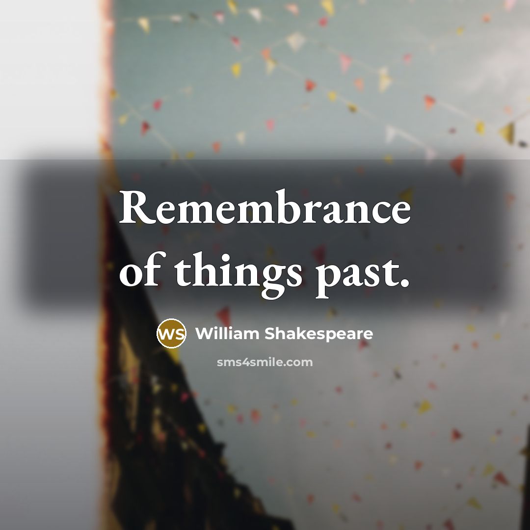 “Remembrance of things past.…” quote by William Shakespeare