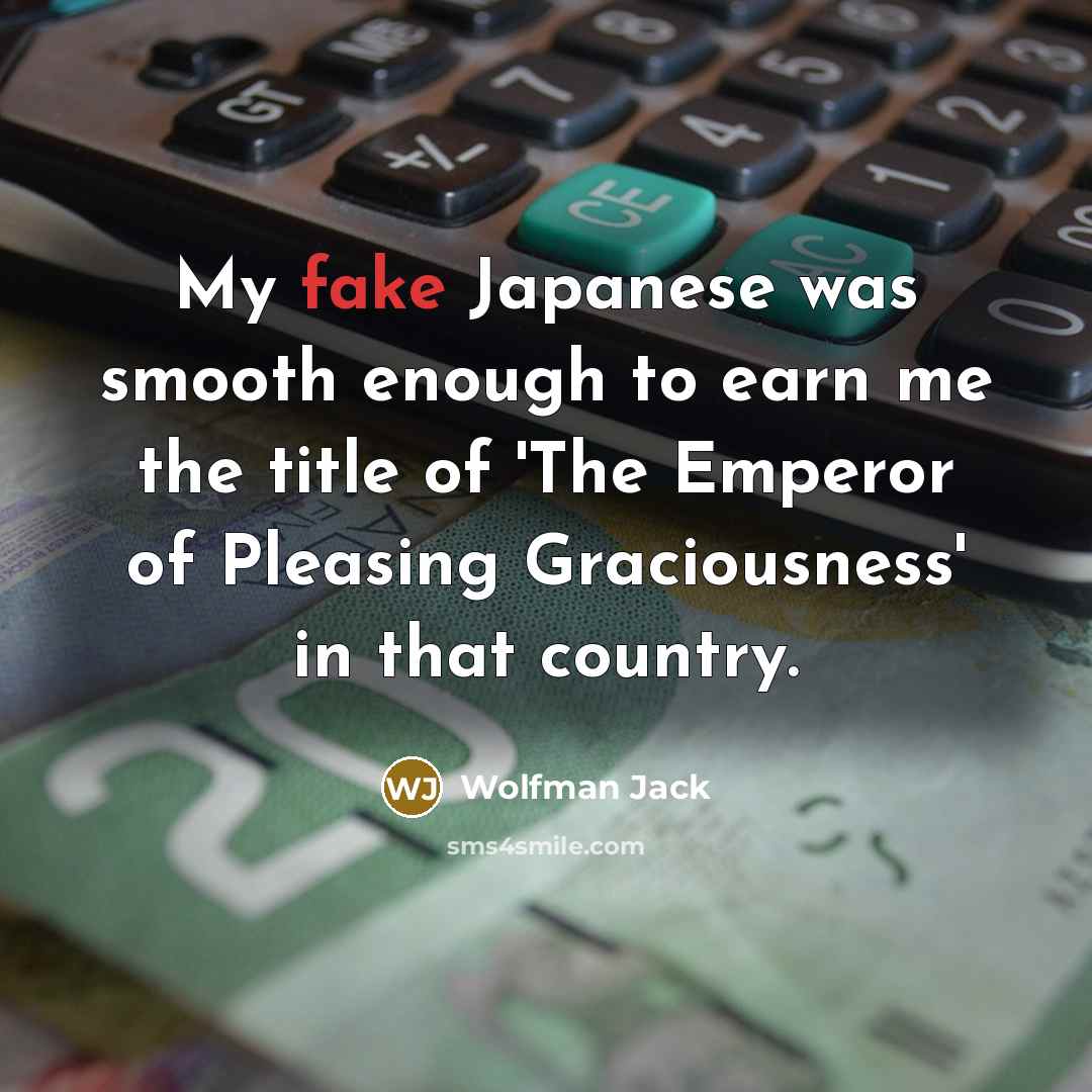 “My fake Japanese was smooth enough to earn me the…” quote by Wolfman Jack