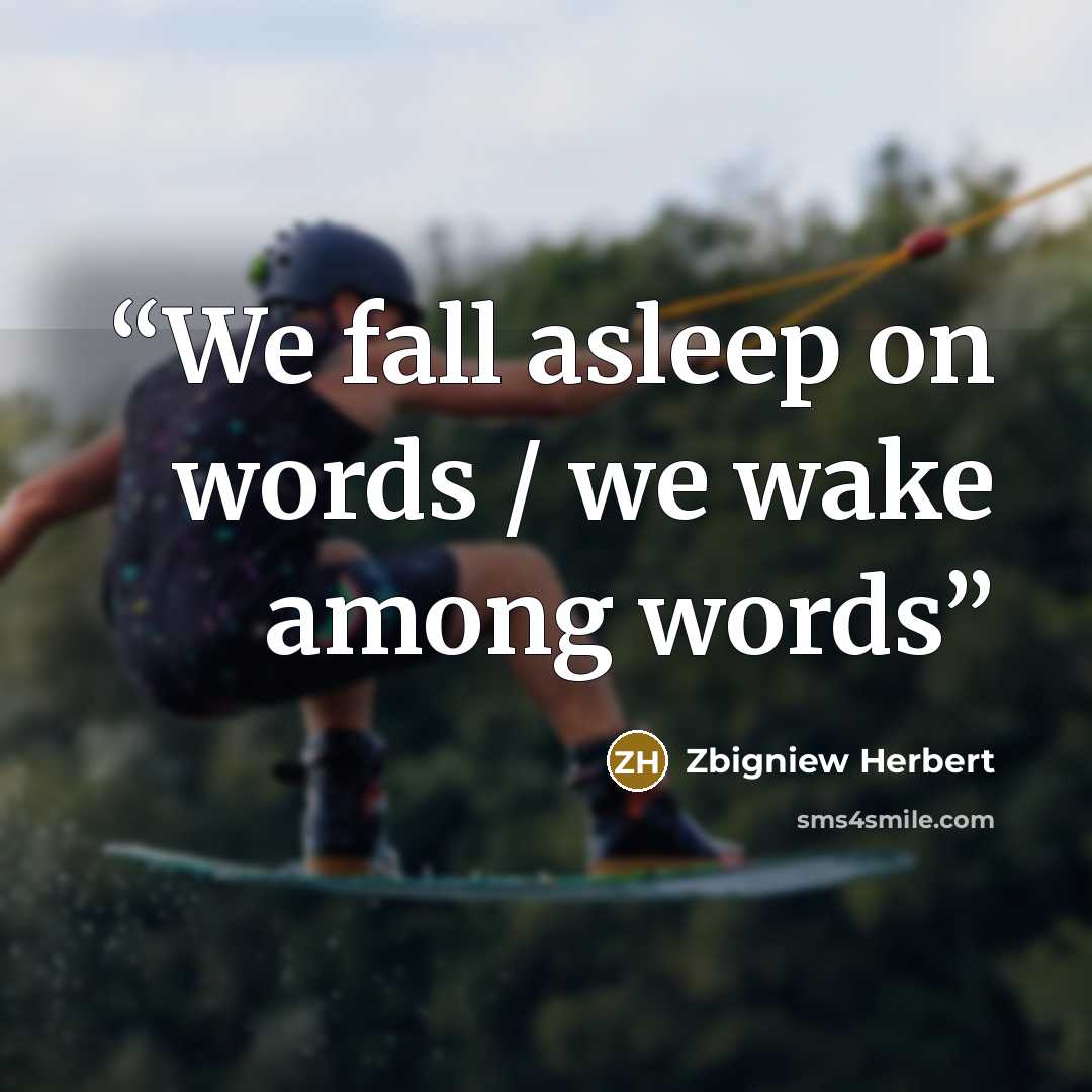 “We fall asleep on words / we wake among words” quote by Zbigniew Herbert