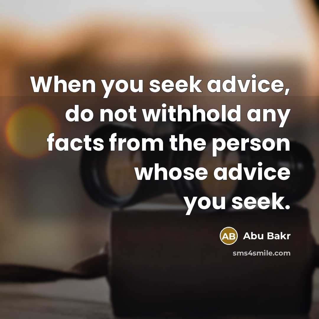 “When you seek advice, do not withhold any facts from…” quote by Abu Bakr