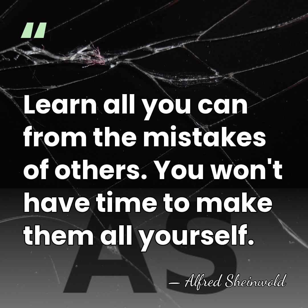 Learn all you can from the mistakes of others. You won't have&hellip; - Alfred Sheinwold