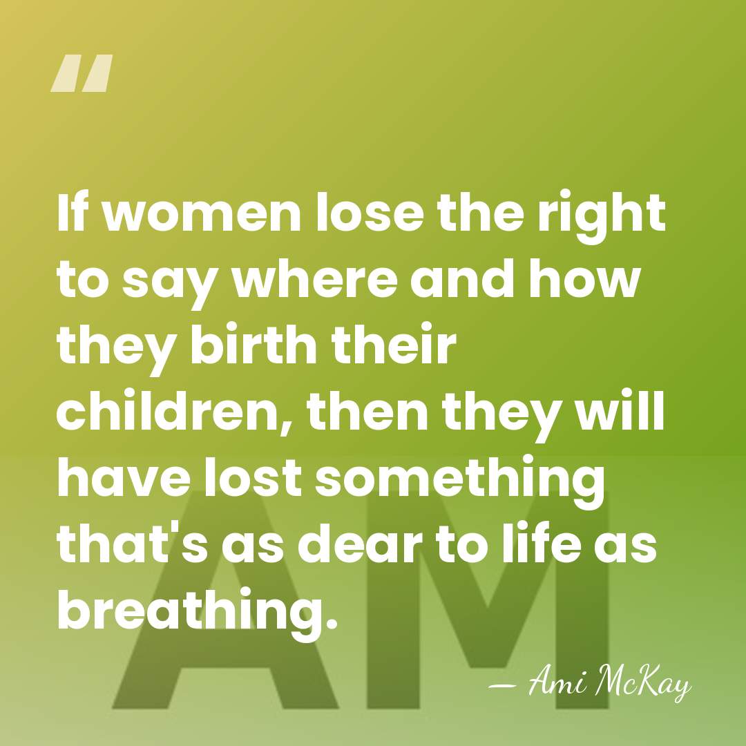 If women lose the right to say where and how they birth&hellip; - Ami McKay