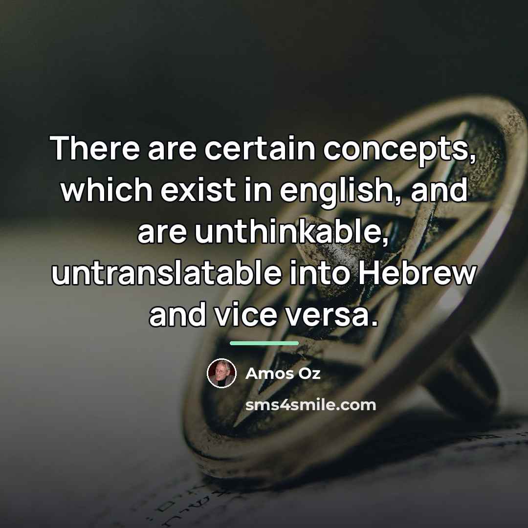 “There are certain concepts, which exist in english, and are…” quote by Amos Oz