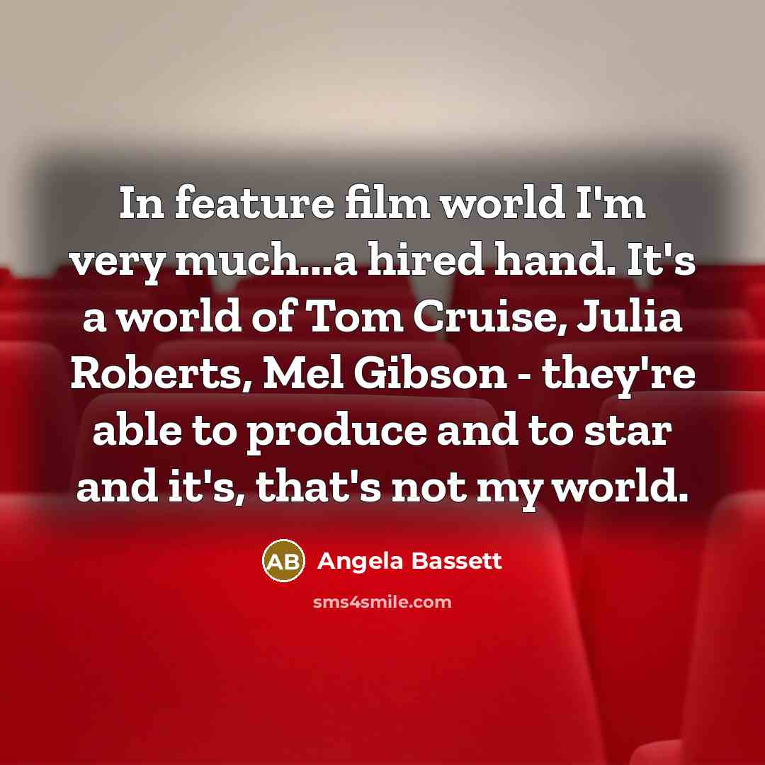“In feature film world I'm very much...a hired hand. It's…” quote by Angela Bassett