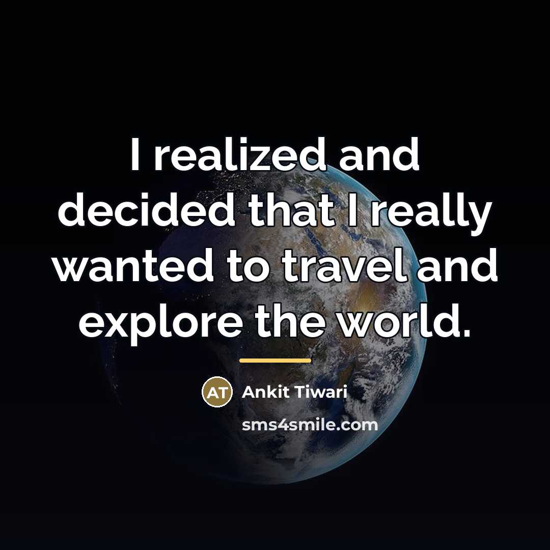 “I realized and decided that I really wanted to travel…” quote by Ankit Tiwari