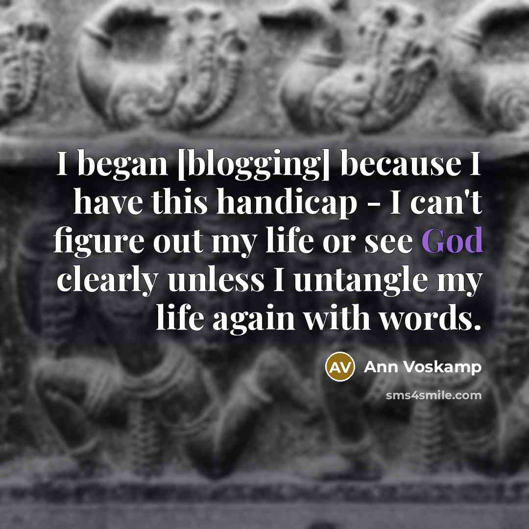 “I began [blogging] because I have this handicap - I…” quote by Ann Voskamp