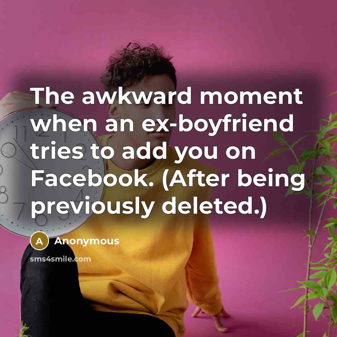 “The awkward moment when an ex-boyfriend tries to add you…” quote by Anonymous