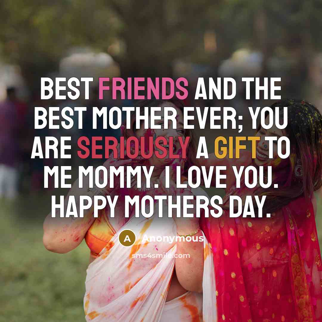 “Best friends and the best mother ever; you are seriously…” quote by Anonymous
