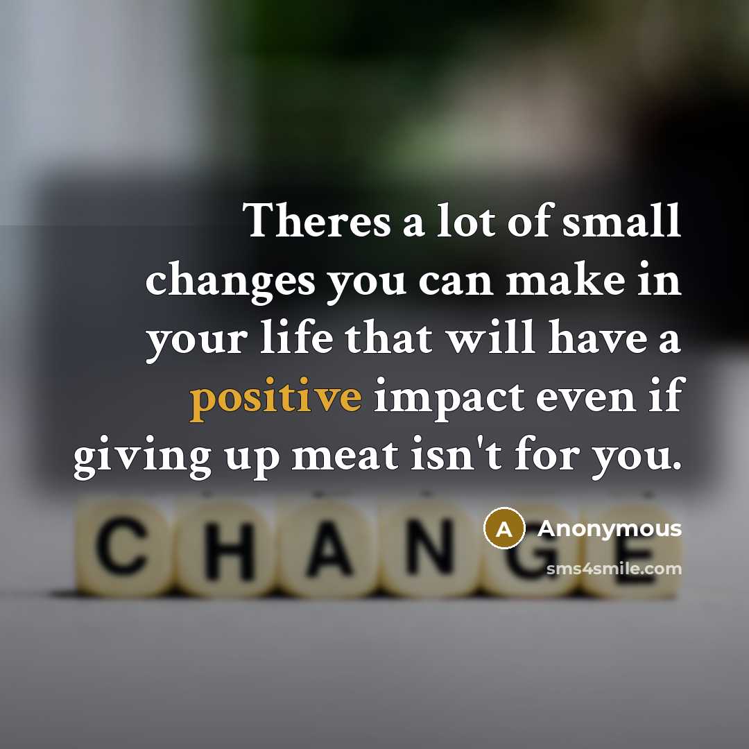 “Theres a lot of small changes you can make in…” quote by Anonymous