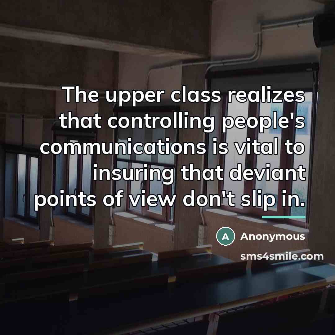 “The upper class realizes that controlling people's communications is vital…” quote by Anonymous