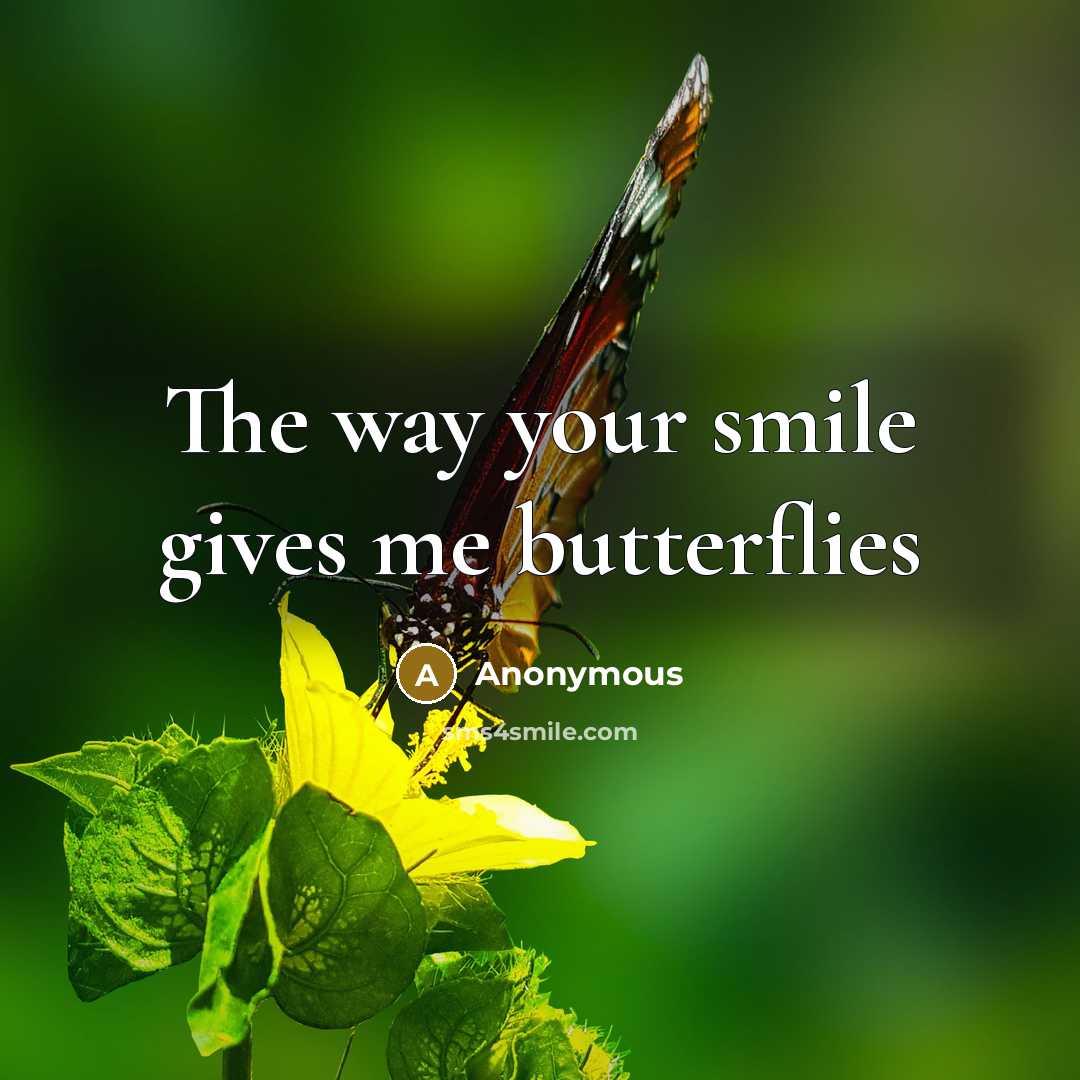 “The way your smile gives me butterflies” quote by Anonymous