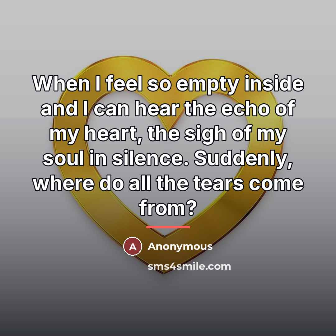 “When I feel so empty inside and I can hear…” quote by Anonymous