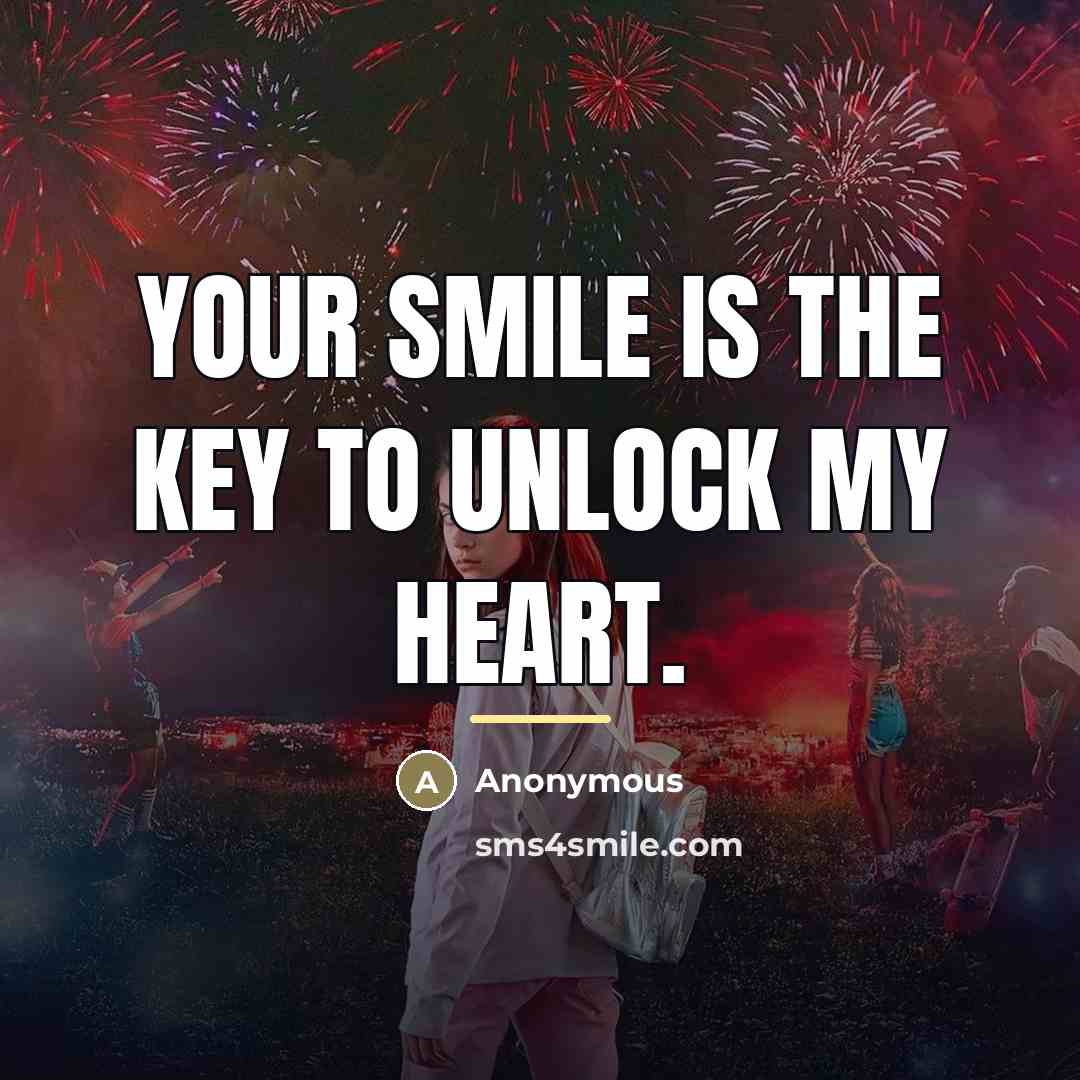 “Your smile is the key to Unlock my heart.…” quote by Anonymous