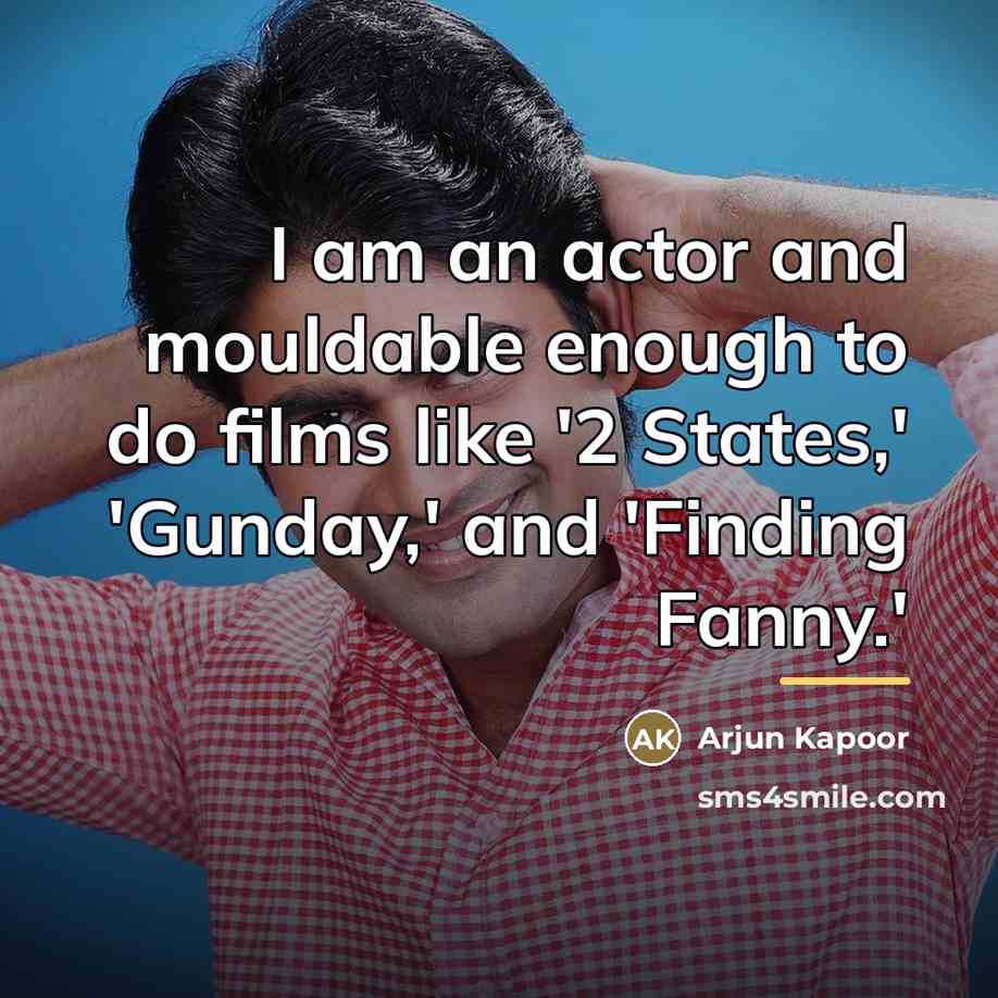 “I am an actor and mouldable enough to do films…” quote by Arjun Kapoor