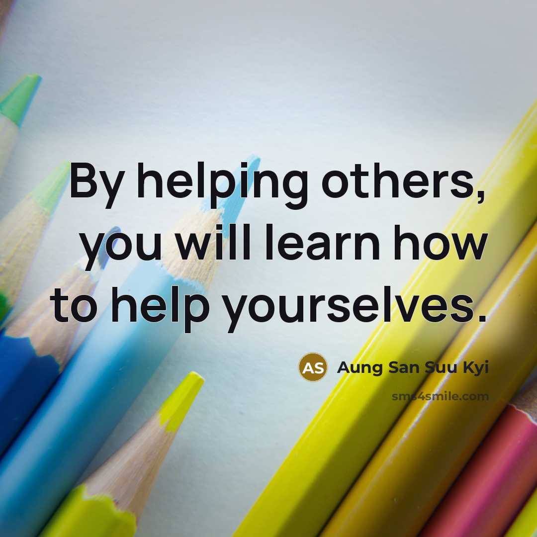 “By helping others, you will learn how to help yourselves.…” quote by Aung San Suu Kyi