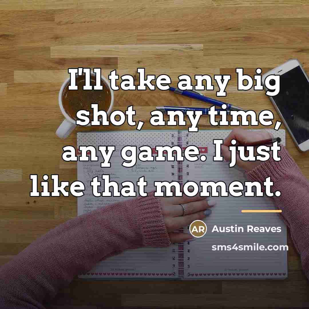 “I'll take any big shot, any time, any game. I…” quote by Austin Reaves