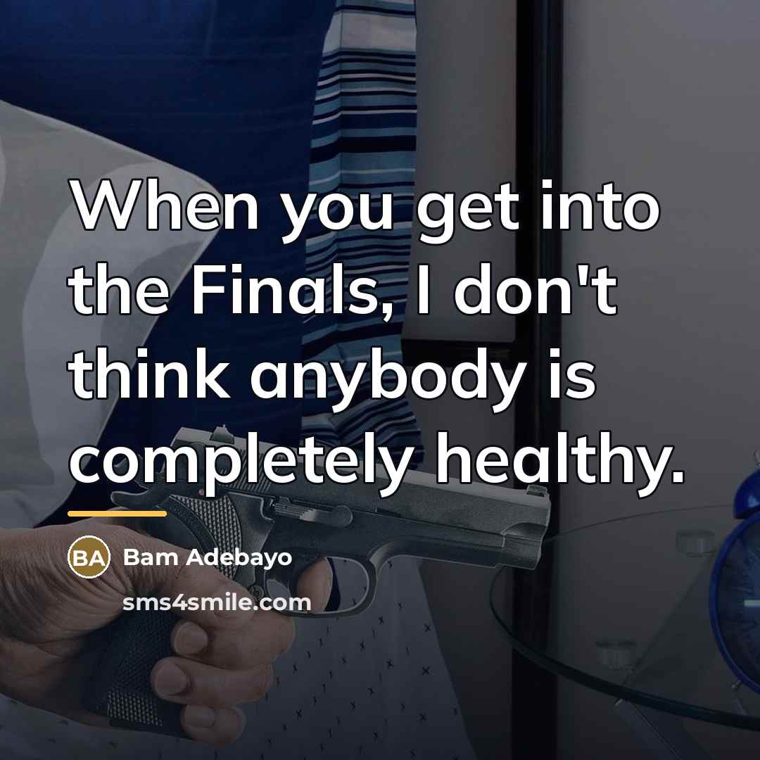 “When you get into the Finals, I don't think anybody…” quote by Bam Adebayo