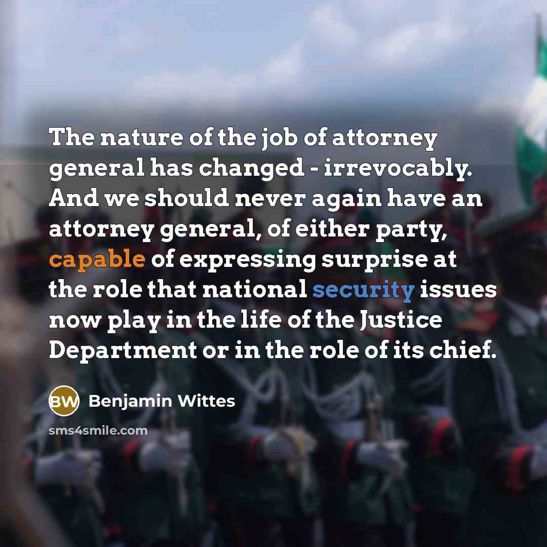 “The nature of the job of attorney general has changed…” quote by Benjamin Wittes